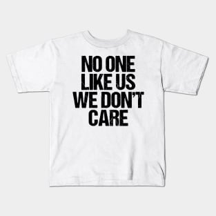 No One Like Us We Don't Care Kids T-Shirt